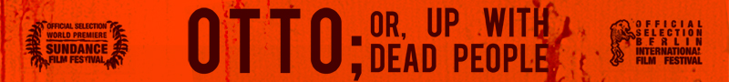 OTTO; OR, UP WITH DEAD PEOPLE - A movie by Bruce LaBruce
